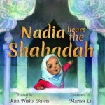 Nadia Hears the Shahada by: Kim Nisha Baten