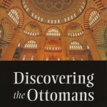 DISCOVERING THE OTTOMANS By: Ilber Ortayli