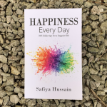 Happiness Every Day - 365 daily tips for a happier life by Safiya Hussain
