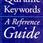 QUR'ANIC KEYWORDS A REFERENCE GUIDE By: Abdur Rashid Siddiqui