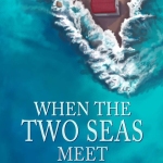 WHEN THE TWO SEAS MEET: Building bonds Excelling in the role of Mother-in-Law by: by Mumtaz Raffi