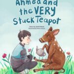 Ahmed and the Very Stuck Teapot by Sarah Musa