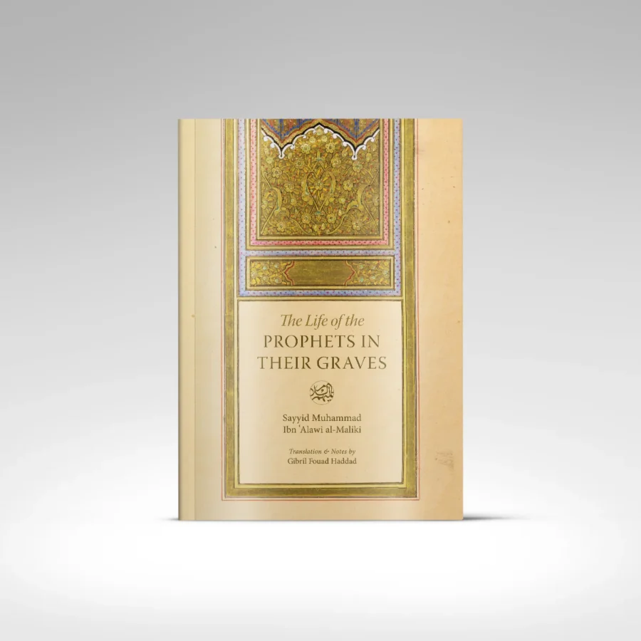 The Life of the Prophets in their Graves By: Sayyid Muhammad Alawi al-Maliki