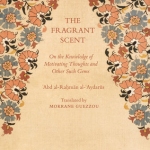 The Fragrant Scent, On the Knowledge of Motivating Thoughts and Other Such Gems  By:  Abd Al-Rahman Al-Aydarus
