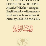 Al-Ghazali Letter to a Disciple Ayyuha'l-Walad  By: ABU HAMID AL-GHAZALI
