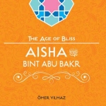 Aisha bint abu bakr (The Age of Bliss) By: Omer Yilmaz