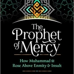 The Prophet of Mercy: How Muhammad Rose Above Enmity Insult  by Mohammad Elshinawy , Omar Suleiman