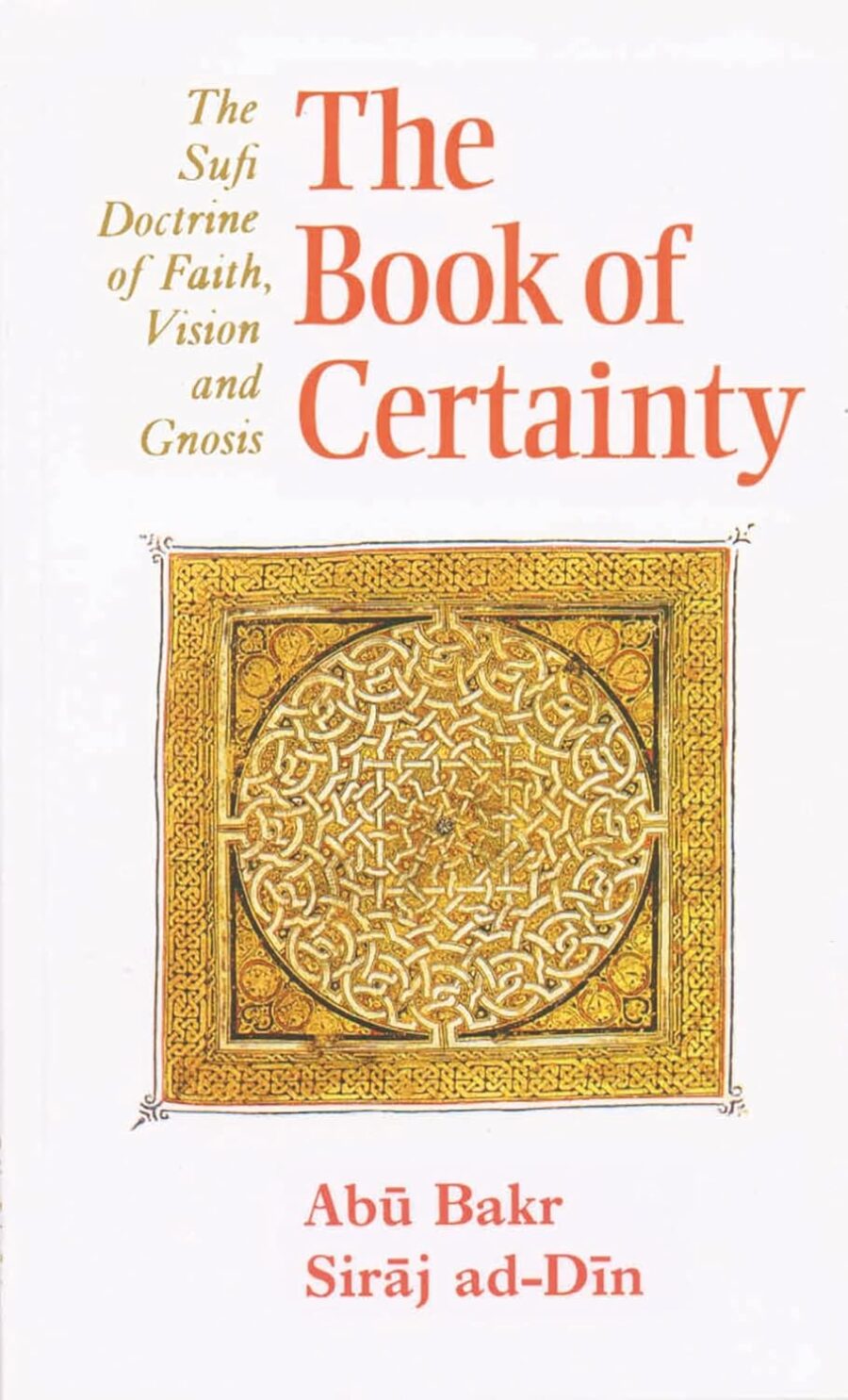 The book of certainty - The Sufi Doctrine of Faith, Vision and Gnosis By: Abu Bakr Siraj Ad-Din (Martin Lings)