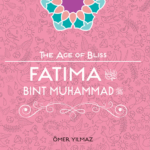 Fatima Binti Muhammad (The Age of Bliss) By: Omer Yilmaz