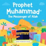 Prophet Muhammad: The Messenger of Allah (Board Book) By: Saniyasnain khan.