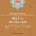 Ali ibn Abi Talib (The Age of Bliss) By: Zekeriya Ulasli