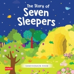 The Story of Seven Sleepers (Board Book) By: Saniyasnain Khan