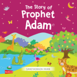 The Story of Prophet Adam (Board Book) By: Saniyasnain Khan