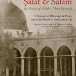 Salat & Salam: In Praise of Allah’s Most Beloved : Compiled and Translated with an Introduction by Abdur-Rahman ibn Yusuf