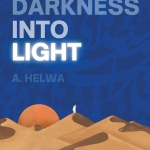From Darkness Into Light By A. Helwa