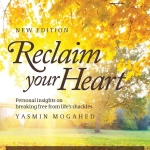 Reclaim Your Heart: Personal Insights on Breaking Free from Life's Shackles by: Yasmin Mogahed