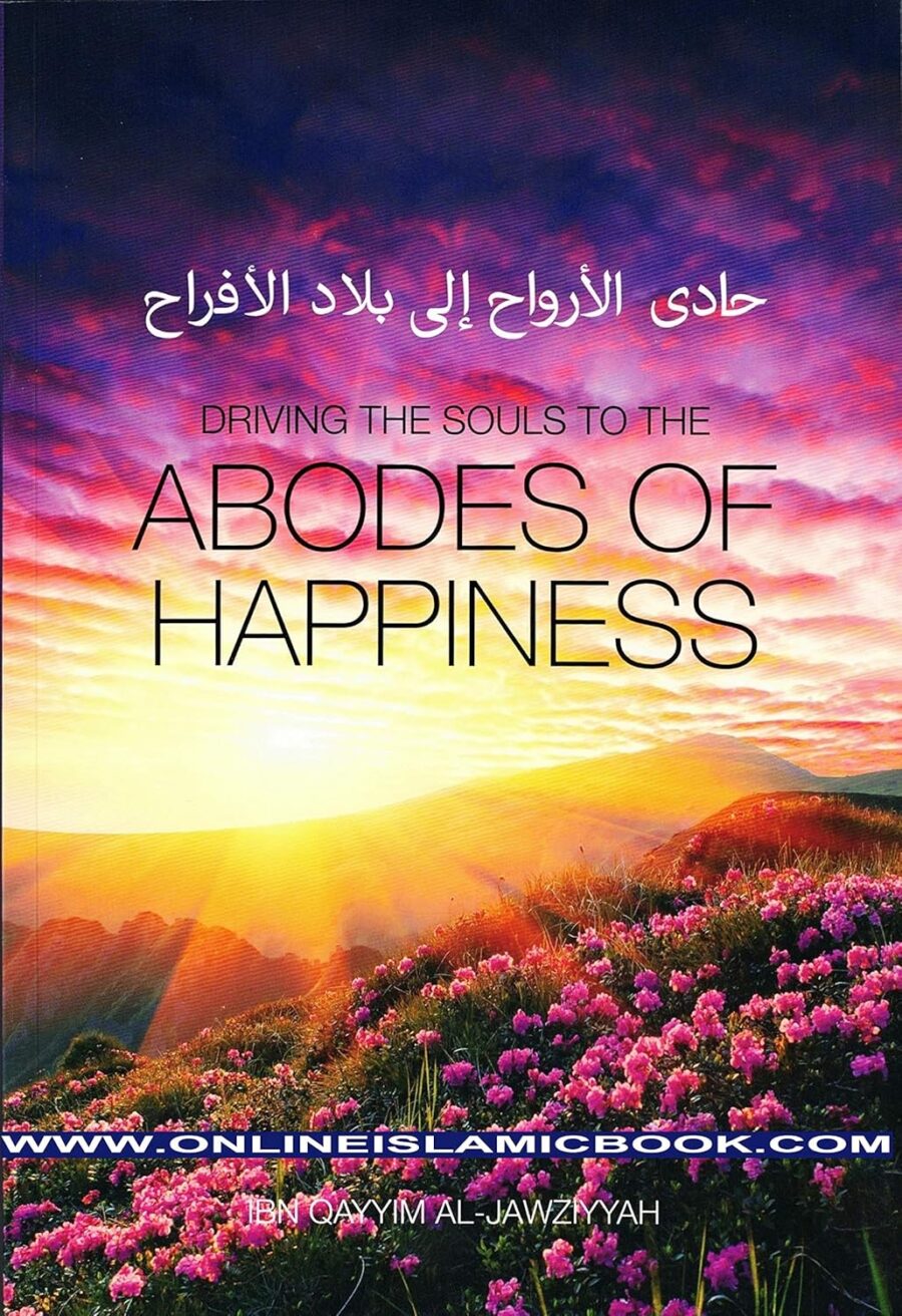 Driving the souls to the Abodes of Happiness by: Ibn Qayyim