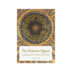 The Majestic Quran – A Summary of the 30 Chapters by: Musharraf Hussain