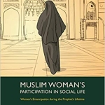 Muslim Woman's Participation in Social Life  by Abd al-Halim Abu Shuqqah (Author), Adil Salahi  (Translator)