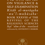 AL-GHAZALI ON VIGILANCE AND SELF-EXAMINATION by: ABU HAMID AL-GHAZALI