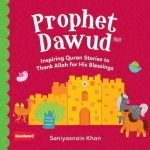 Prophet Dawud: Inspiring Quran Stories to Thank Allah for His Blessings by Saniyasnain Khan
