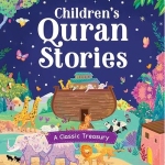 CHILDREN'S QURAN STORIES - A CLASSIC TREASURY By Saniyasnain Khan