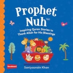 PROPHET NUH: INSPIRING QURAN STORIES TO THANK ALLAH FOR HIS BLESSINGS by: Saniyasnain Khan