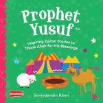 PROPHET YUSUF: INSPIRING QURAN STORIES TO THANK ALLAH FOR HIS BLESSINGS by: Saniyasnain Khan
