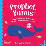 PROPHET YUNUS: INSPIRING QURAN STORIES TO THANK ALLAH FOR HIS BLESSINGS By Saniyasnain Khan