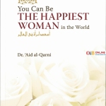You Can Be The Happiest Woman in the World by: Dr. A'id al-Qarni