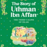 The Story of Uthman Ibn Affan by: Nafees Khan