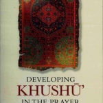 Developing Khushu In The Prayer by: Muhammad Salih Al-Munajjid