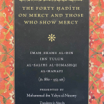 The Forty Hadith on Mercy and Those Who Show Mercy by Imam Ibn Tulun, Shaykh Muhammad al-Ninowy