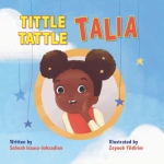 Tittle Tattle Talia: A Story About Gossiping by: Salwah Isaacs-Johaadien