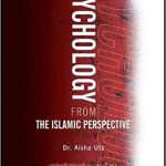 Psychology From The Islamic Perspective by: Aisha Utz