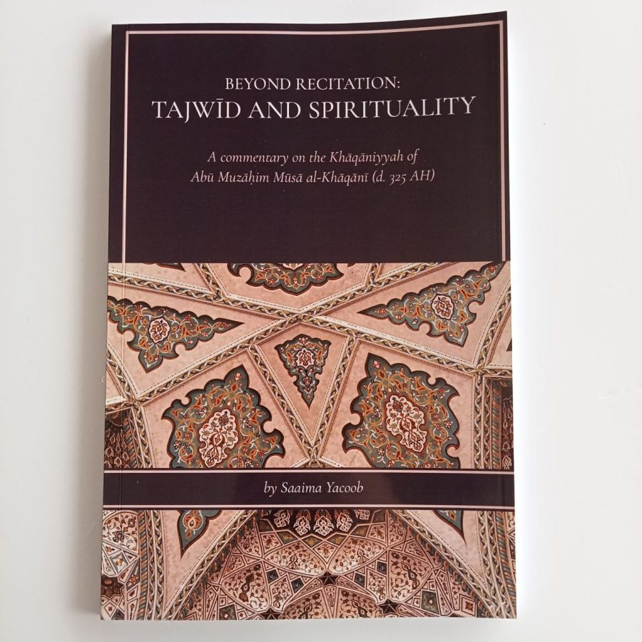 Beyond Recitation: Tajwid and Spirituality, A commentary on the Khaqaniyyah of Abu Muzahim Al-Khaqani By: Saaima Yacoob(Paperback)