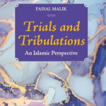 Trials and Tribulations, An islamic perspective By: Faisal Malik