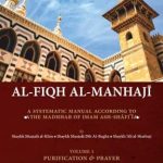 Al-Fiqh Al-Manhaji, A Systematic Manual According to the Madhhab of Imam Ash-Shafi'i by: Dr Mustafa al-Khin (Author), Dr Mustafa Dib Al-Bugha (Author), Dr Ali al-Sharbaji (Author)