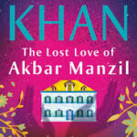 The Lost Love of Akbar Manzil: By Shubnum Khan