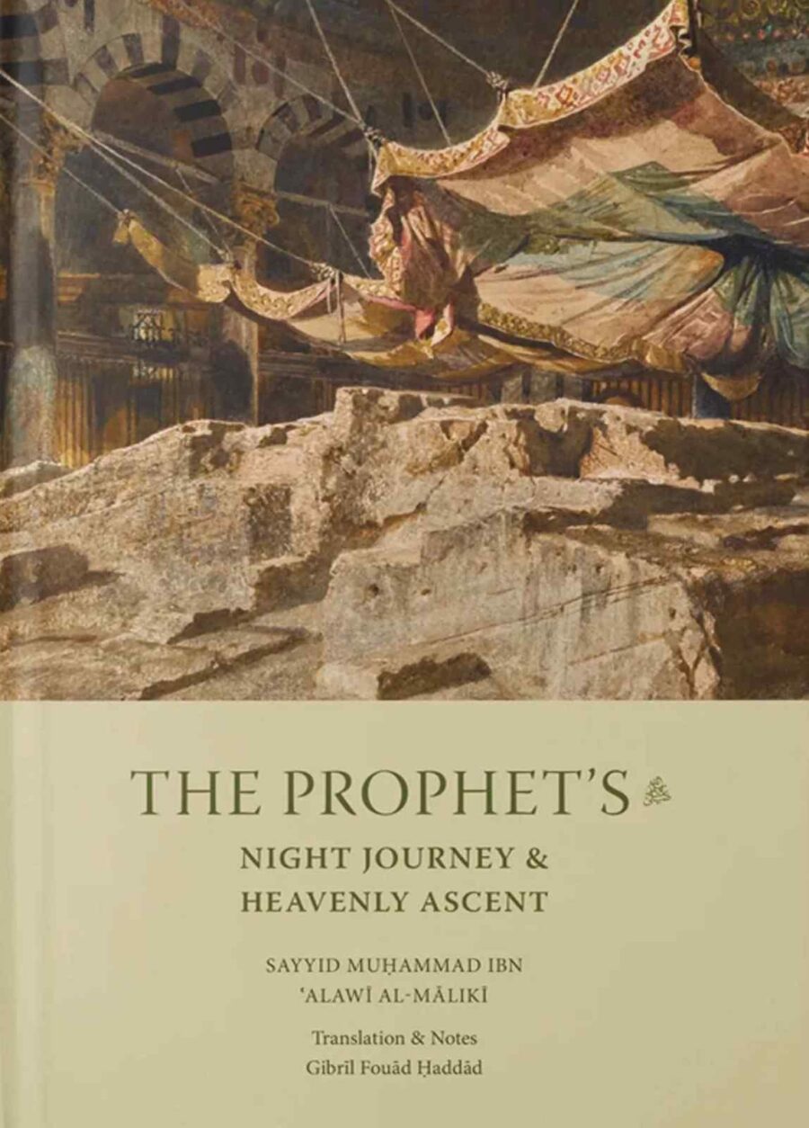 The Prophet's Night Journey and Heavenly Ascent by Shaykh Muhammad 'Alawi al-Maliki