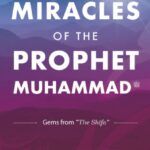 Miracles of the Prophet Muhammad ﷺ by Qadi 'Iyad b. Musa Al-Yahsubi