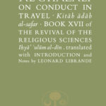 AL-GHAZALI ON CONDUCT IN TRAVEL by: ABU HAMID AL-GHAZALI