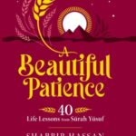 A Beautiful Patience - 40 Life Lessons from Surah Yusuf by Shabbir Hassan