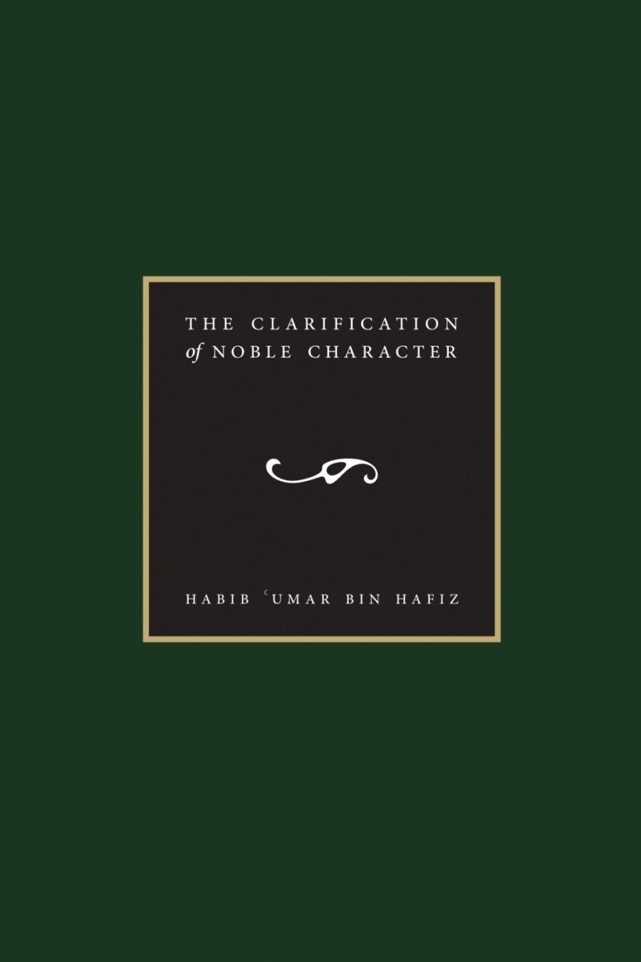 The Clarification of Noble Character by Habib Umar Bin Hafiz