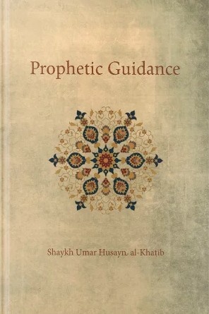 Prophetic Guidance by Shaykh Umar Husayn al-Khatib