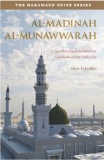 Haramayn Guide Series: Al-Madinah Al-Munawwarah by Abrar Vedachia
