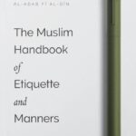 The Muslim Handbook of Etiquette and Manners by Imam al-Ghazali