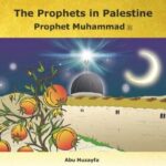 The Prophets in Palestine - Prophet Muhammad (PBUH) by Abu Huzayfa