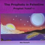 The Prophets in Palestine - Prophet Yusuf by Abu Huzayfa