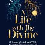 A Life With The Divine - 25 Names of Allah and their everyday expressions in life by Ali Hammuda